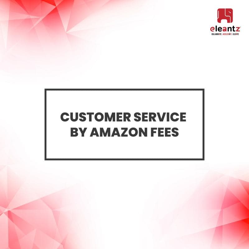 Customer Service by Amazon (CSBA) Fees